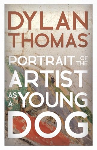 Dylan Thomas' Portrait of the Artist as a Young Dog: Including the Essay 'How to be a Poet' von Read Books